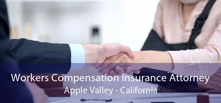 Workers Compensation Insurance Attorney Apple Valley - California