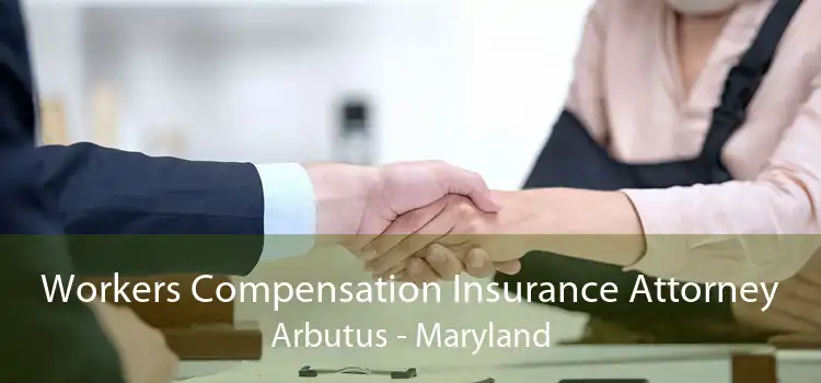 Workers Compensation Insurance Attorney Arbutus - Maryland