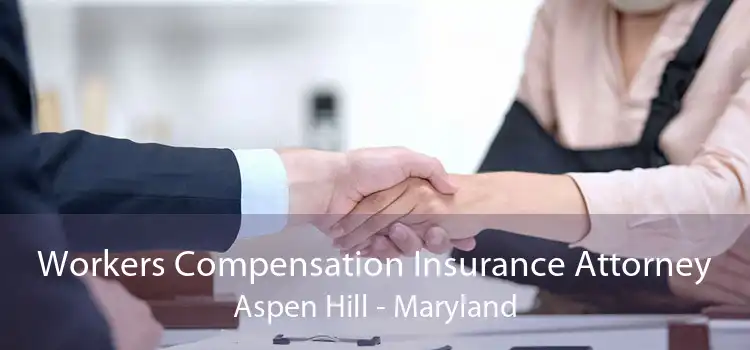 Workers Compensation Insurance Attorney Aspen Hill - Maryland