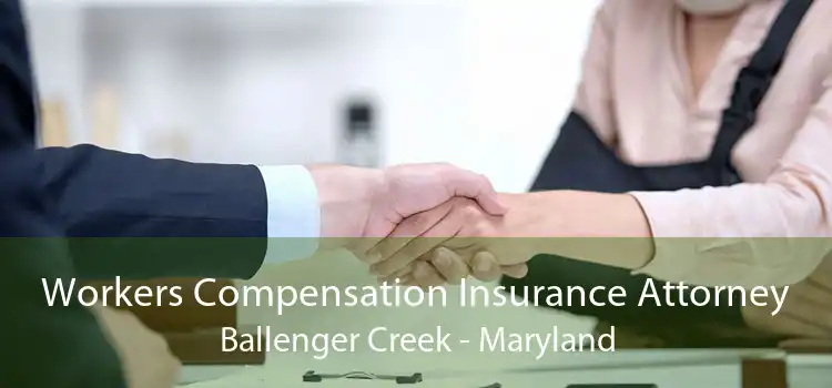 Workers Compensation Insurance Attorney Ballenger Creek - Maryland