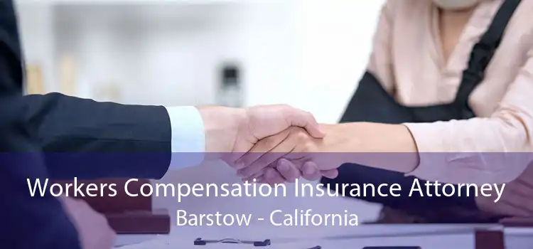 Workers Compensation Insurance Attorney Barstow - California