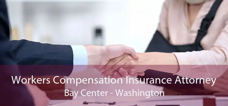 Workers Compensation Insurance Attorney Bay Center - Washington