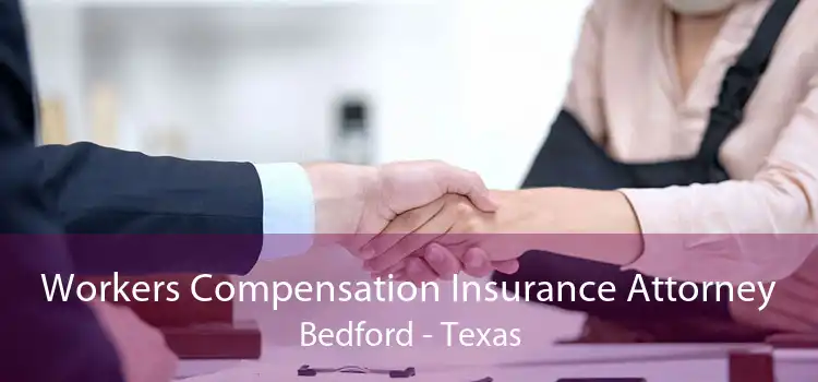 Workers Compensation Insurance Attorney Bedford - Texas