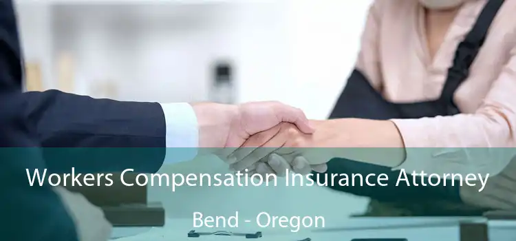 Workers Compensation Insurance Attorney Bend - Oregon