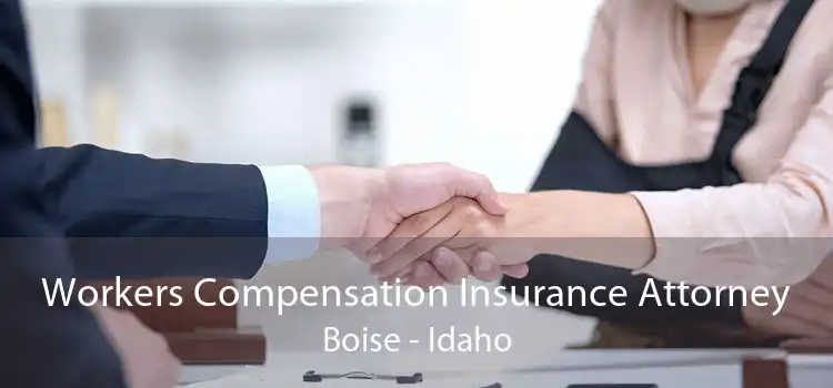 Workers Compensation Insurance Attorney Boise - Idaho