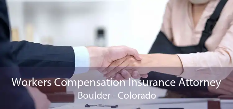 Workers Compensation Insurance Attorney Boulder - Colorado