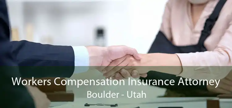 Workers Compensation Insurance Attorney Boulder - Utah