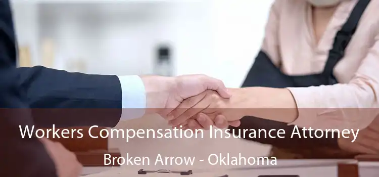 Workers Compensation Insurance Attorney Broken Arrow - Oklahoma