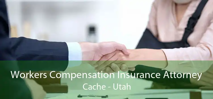 Workers Compensation Insurance Attorney Cache - Utah