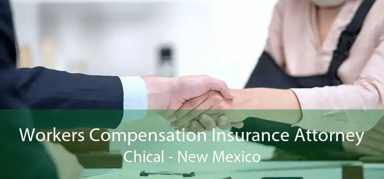 Workers Compensation Insurance Attorney Chical - New Mexico