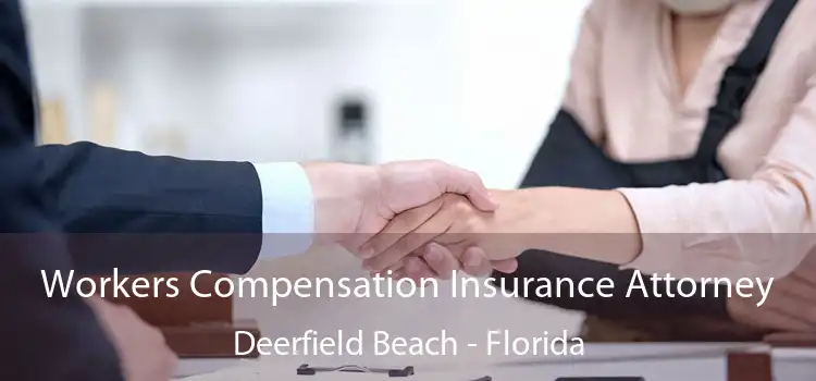 Workers Compensation Insurance Attorney Deerfield Beach - Florida