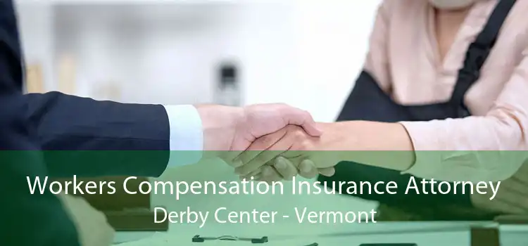 Workers Compensation Insurance Attorney Derby Center - Vermont