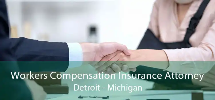 Workers Compensation Insurance Attorney Detroit - Michigan