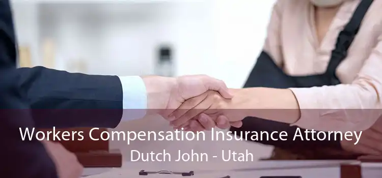 Workers Compensation Insurance Attorney Dutch John - Utah