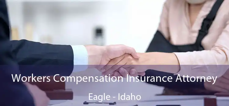 Workers Compensation Insurance Attorney Eagle - Idaho
