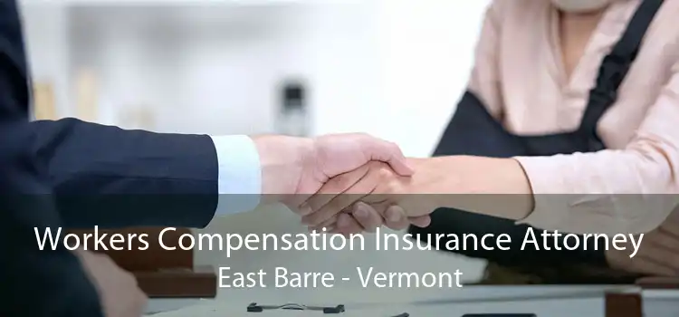 Workers Compensation Insurance Attorney East Barre - Vermont