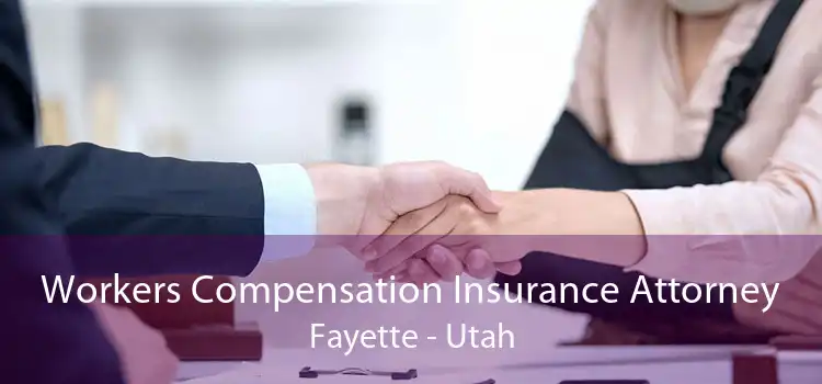Workers Compensation Insurance Attorney Fayette - Utah