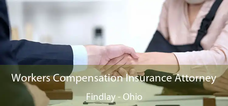 Workers Compensation Insurance Attorney Findlay - Ohio