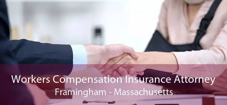Workers Compensation Insurance Attorney Framingham - Massachusetts