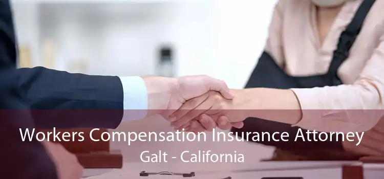 Workers Compensation Insurance Attorney Galt - California