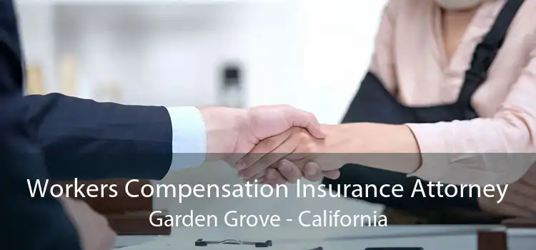 Workers Compensation Insurance Attorney Garden Grove - California