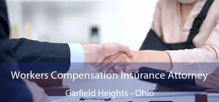 Workers Compensation Insurance Attorney Garfield Heights - Ohio