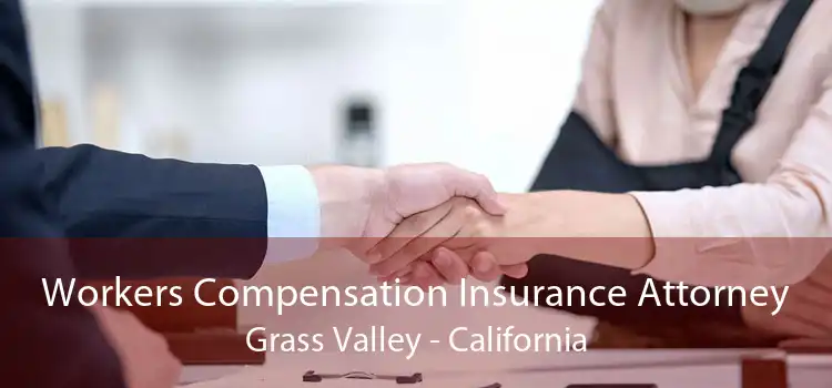 Workers Compensation Insurance Attorney Grass Valley - California