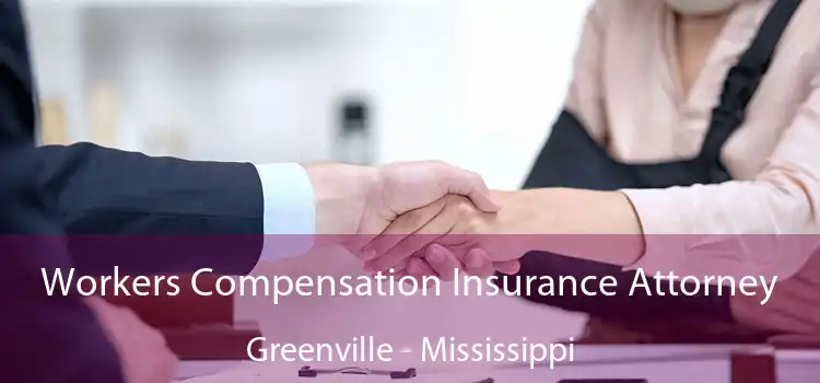 Workers Compensation Insurance Attorney Greenville - Mississippi