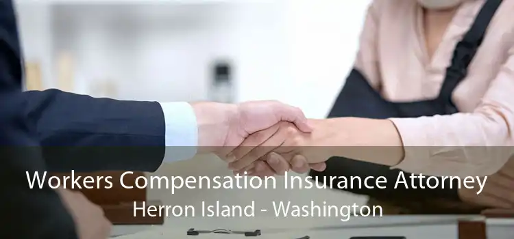 Workers Compensation Insurance Attorney Herron Island - Washington