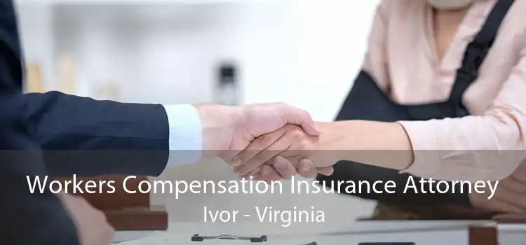 Workers Compensation Insurance Attorney Ivor - Virginia