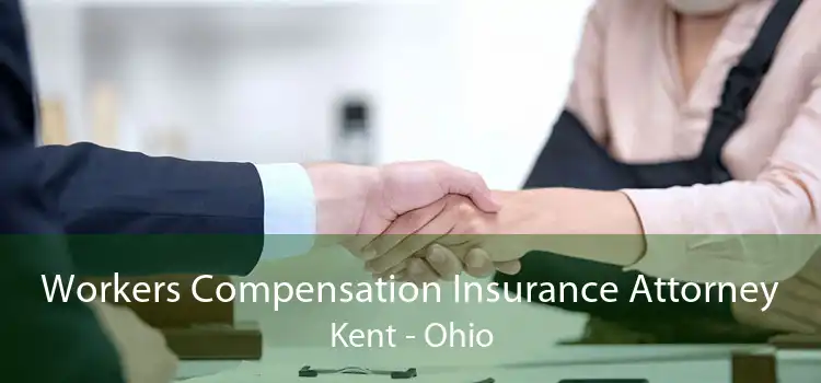 Workers Compensation Insurance Attorney Kent - Ohio