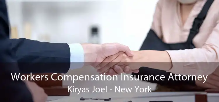 Workers Compensation Insurance Attorney Kiryas Joel - New York