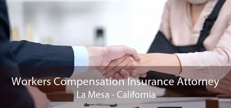 Workers Compensation Insurance Attorney La Mesa - California