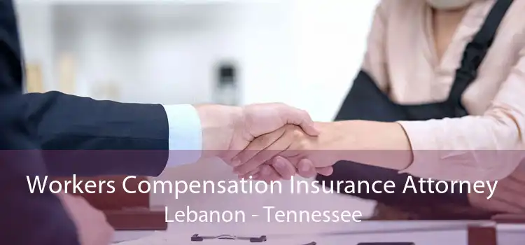Workers Compensation Insurance Attorney Lebanon - Tennessee