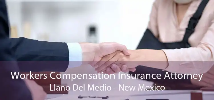 Workers Compensation Insurance Attorney Llano Del Medio - New Mexico