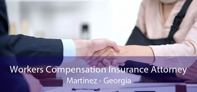 Workers Compensation Insurance Attorney Martinez - Georgia