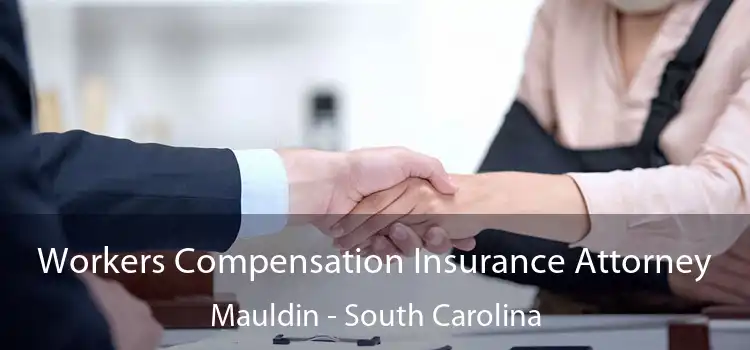 Workers Compensation Insurance Attorney Mauldin - South Carolina