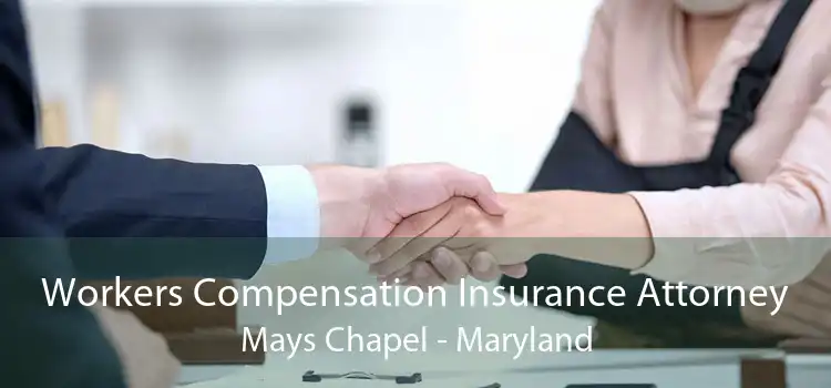 Workers Compensation Insurance Attorney Mays Chapel - Maryland