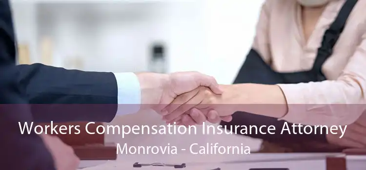 Workers Compensation Insurance Attorney Monrovia - California