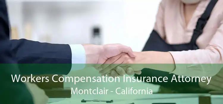 Workers Compensation Insurance Attorney Montclair - California