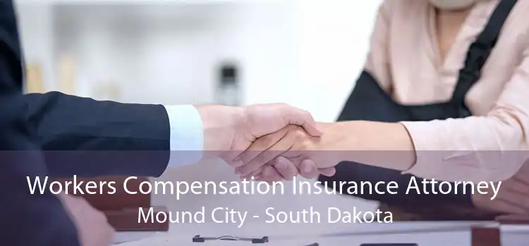 Workers Compensation Insurance Attorney Mound City - South Dakota