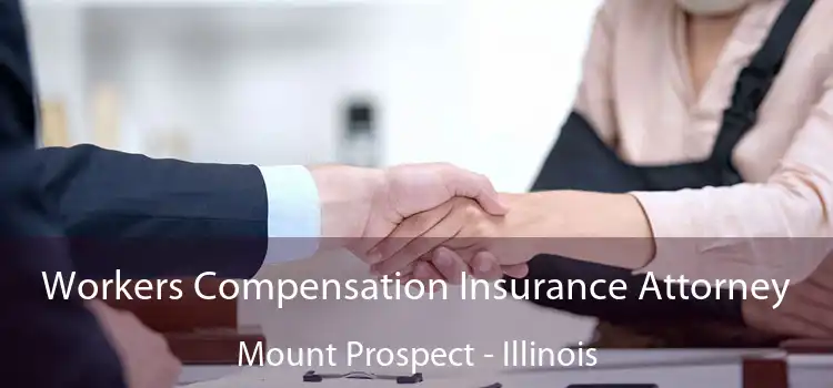 Workers Compensation Insurance Attorney Mount Prospect - Illinois