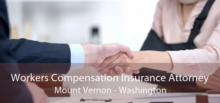 Workers Compensation Insurance Attorney Mount Vernon - Washington