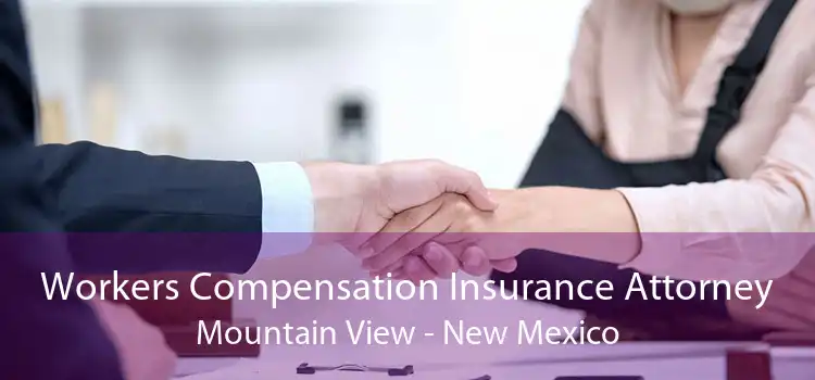 Workers Compensation Insurance Attorney Mountain View - New Mexico