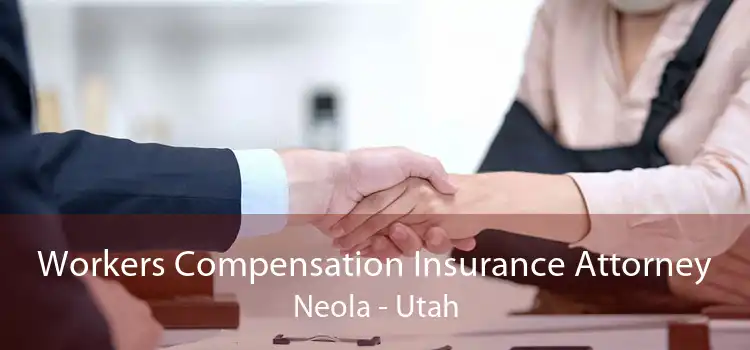 Workers Compensation Insurance Attorney Neola - Utah