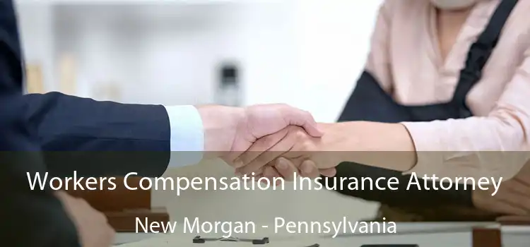 Workers Compensation Insurance Attorney New Morgan - Pennsylvania