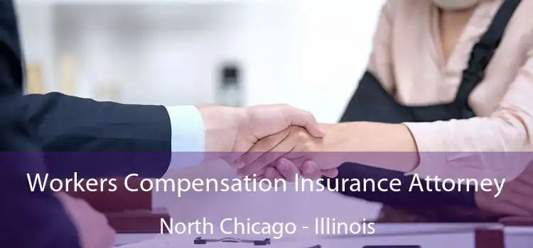 Workers Compensation Insurance Attorney North Chicago - Illinois