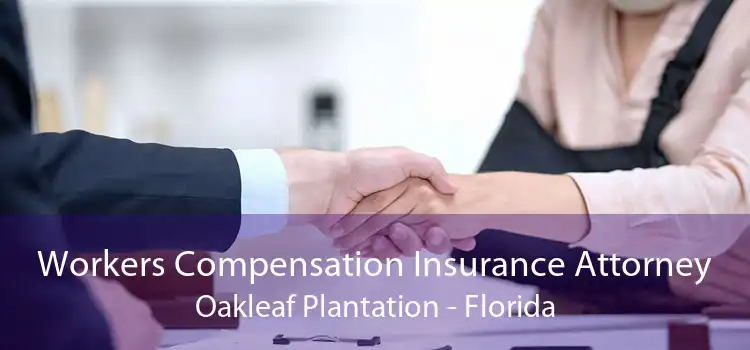 Workers Compensation Insurance Attorney Oakleaf Plantation - Florida