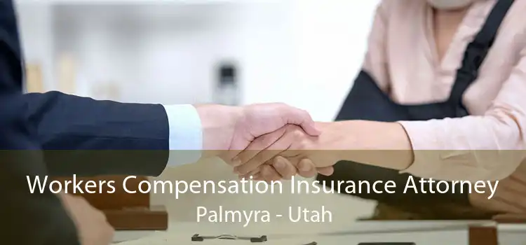 Workers Compensation Insurance Attorney Palmyra - Utah