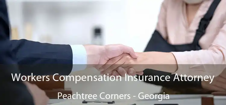 Workers Compensation Insurance Attorney Peachtree Corners - Georgia